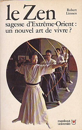 Le Zen - Sagesse d'Extrême-Orient : un nouvel art de vivre ?